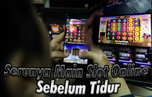 Serunya Main Slot Online Sebelum Tidur